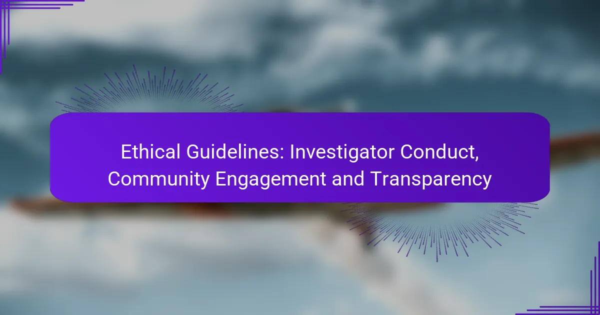 Ethical Guidelines: Investigator Conduct, Community Engagement and Transparency