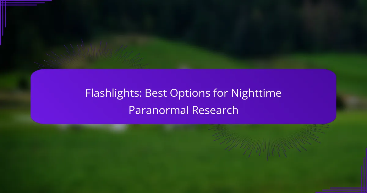 Flashlights: Best Options for Nighttime Paranormal Research