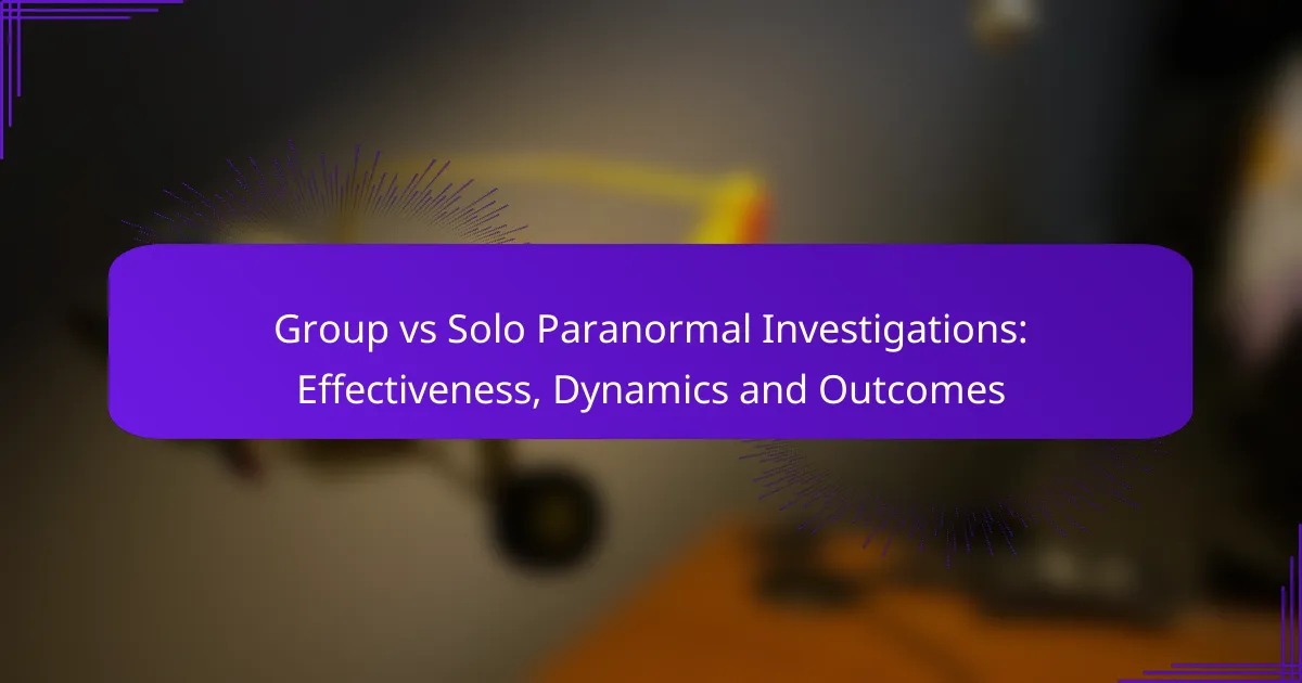 Group vs Solo Paranormal Investigations: Effectiveness, Dynamics and Outcomes