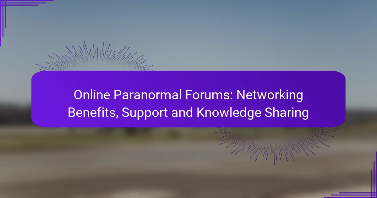 Online Paranormal Forums: Networking Benefits, Support and Knowledge Sharing