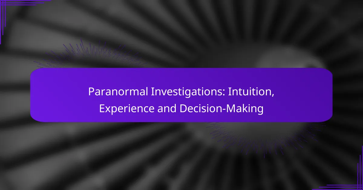 Paranormal Investigations: Intuition, Experience and Decision-Making