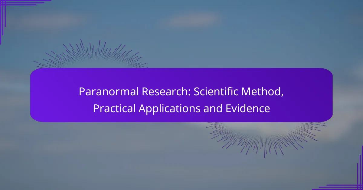 Paranormal Research: Scientific Method, Practical Applications and Evidence