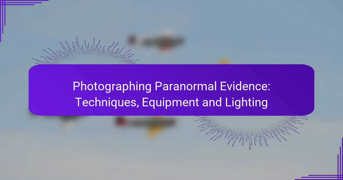 Photographing Paranormal Evidence: Techniques, Equipment and Lighting