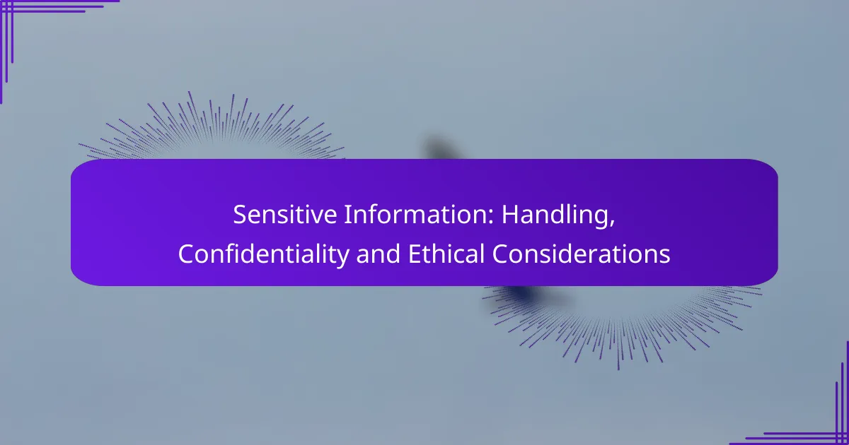 Sensitive Information: Handling, Confidentiality and Ethical Considerations