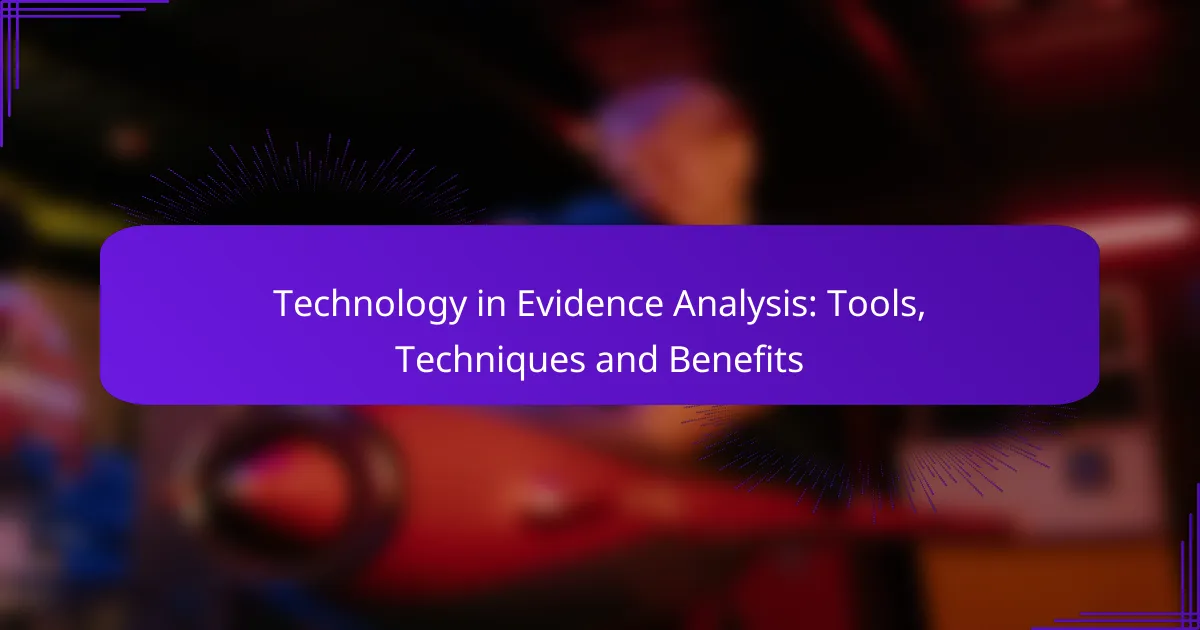 Technology in Evidence Analysis: Tools, Techniques and Benefits