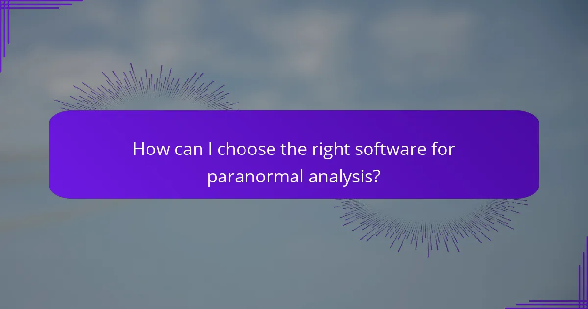 How can I choose the right software for paranormal analysis?