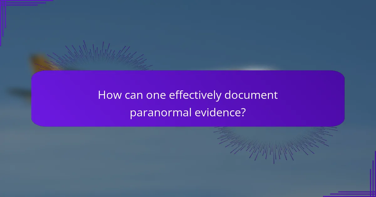How can one effectively document paranormal evidence?