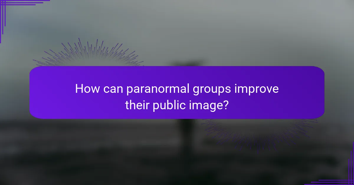 How can paranormal groups improve their public image?