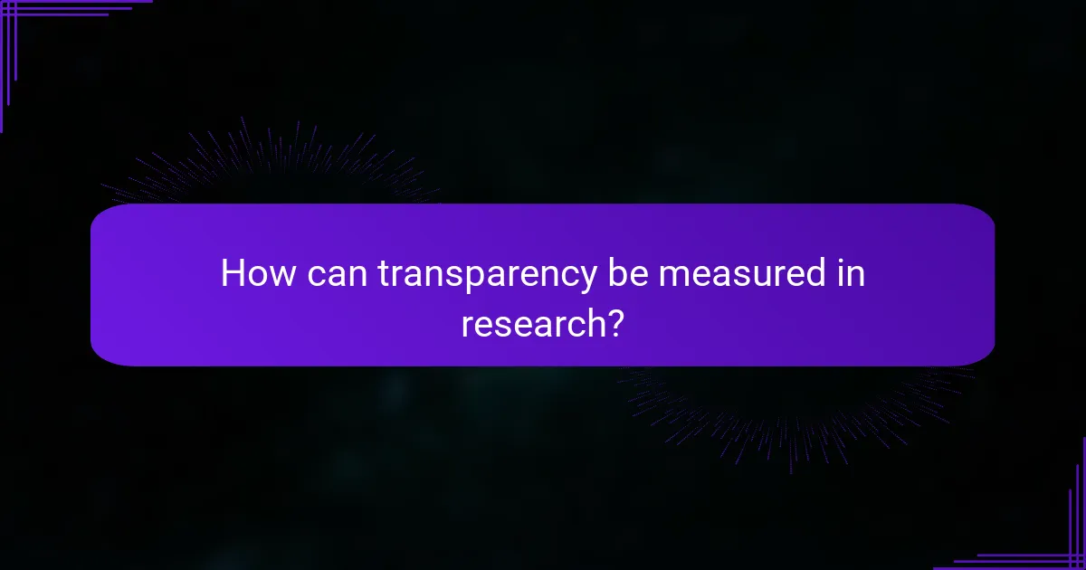How can transparency be measured in research?