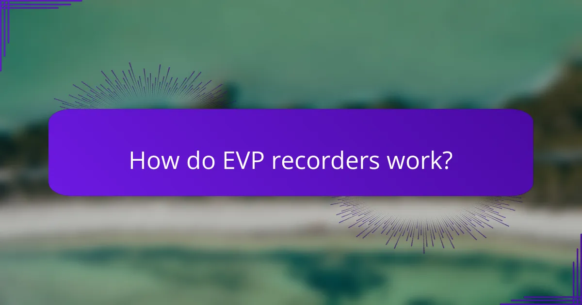 How do EVP recorders work?