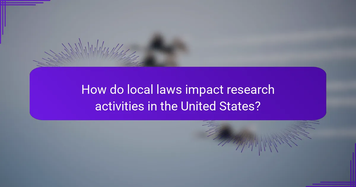 How do local laws impact research activities in the United States?