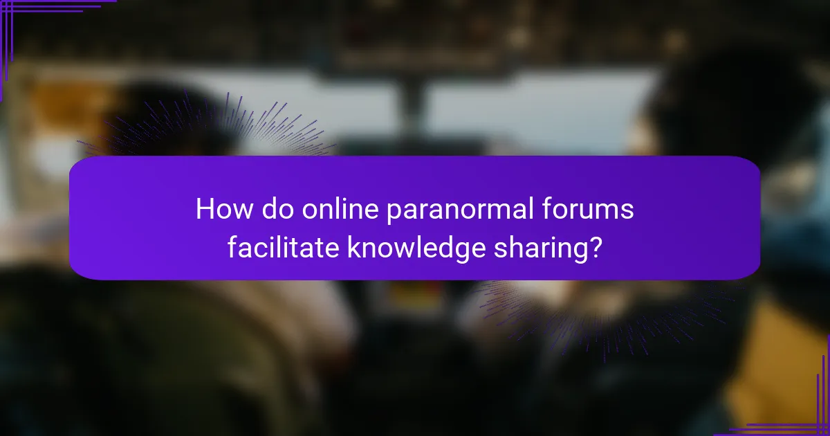 How do online paranormal forums facilitate knowledge sharing?