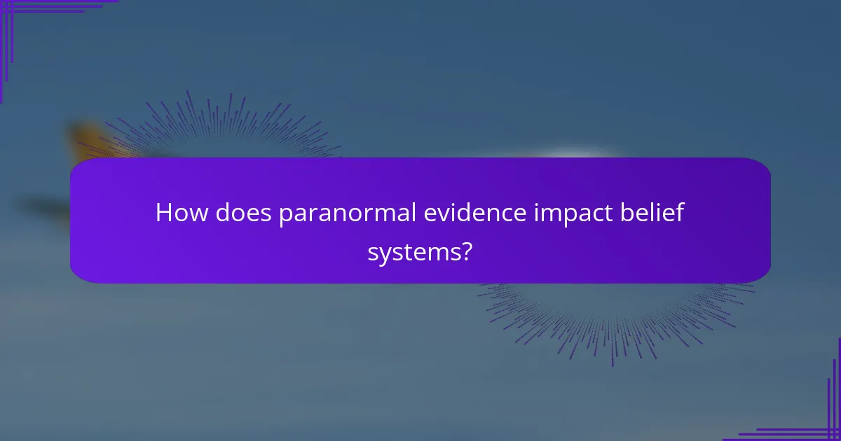 How does paranormal evidence impact belief systems?