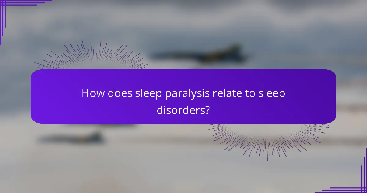 How does sleep paralysis relate to sleep disorders?