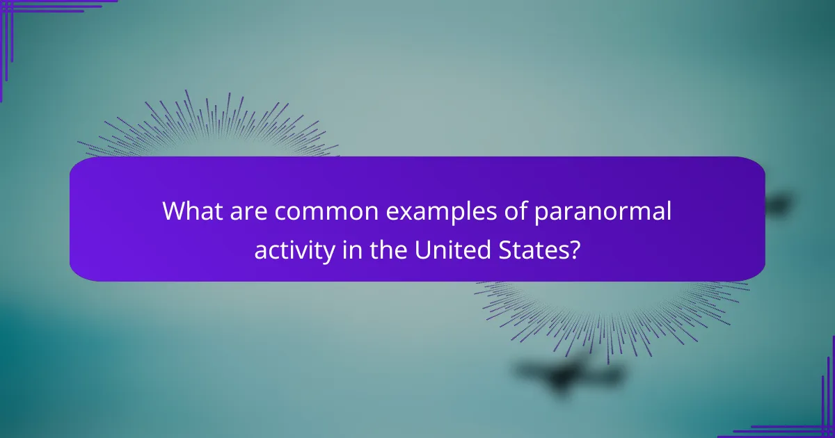 What are common examples of paranormal activity in the United States?