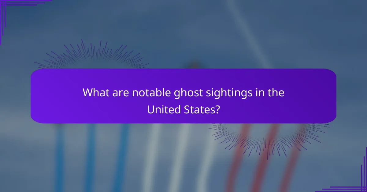 What are notable ghost sightings in the United States?