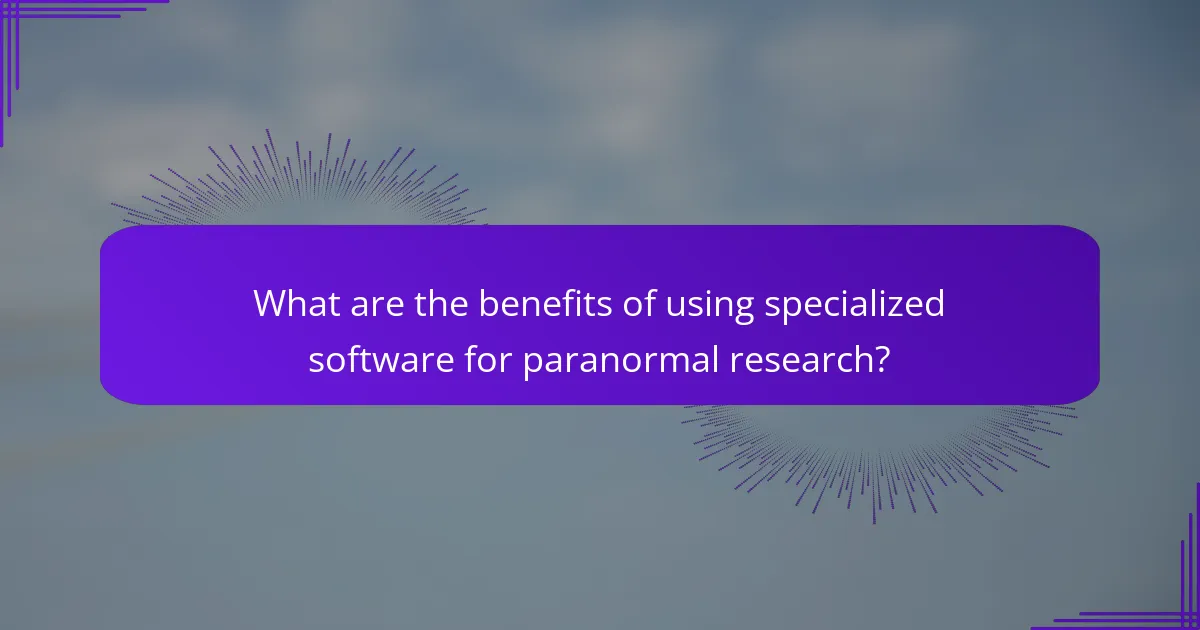 What are the benefits of using specialized software for paranormal research?
