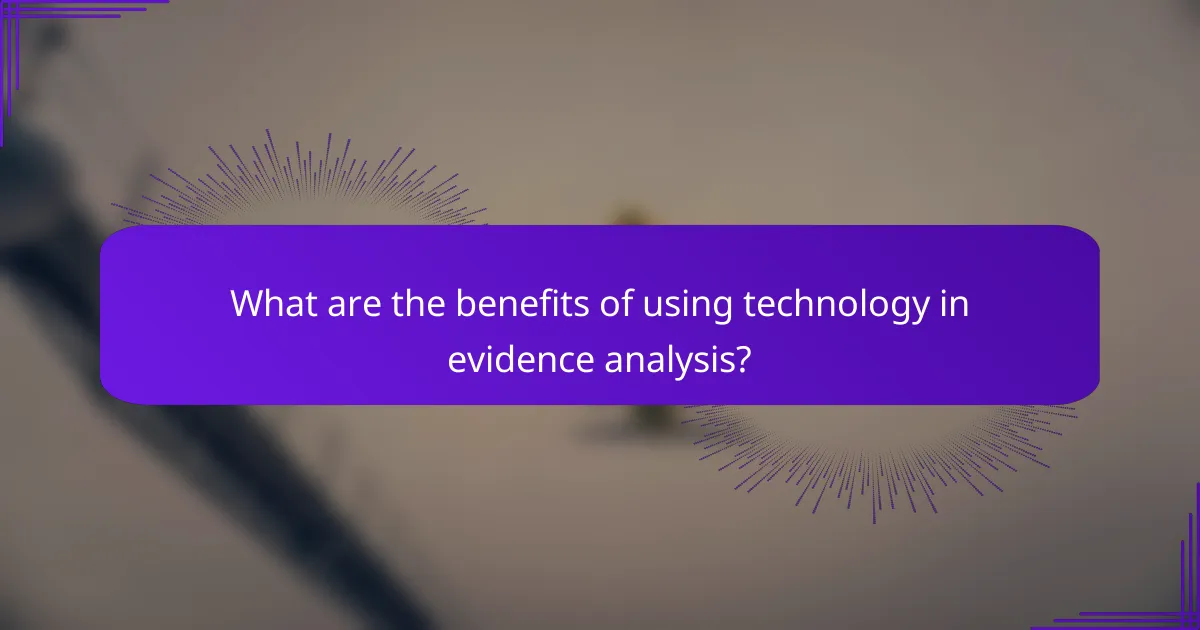 What are the benefits of using technology in evidence analysis?