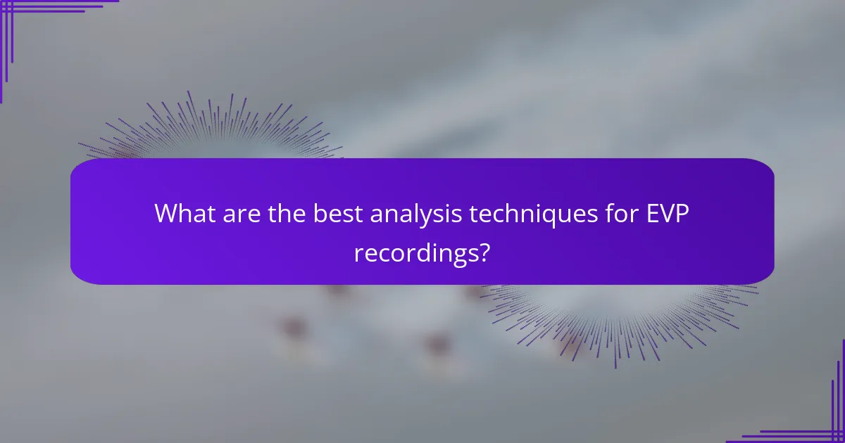 What are the best analysis techniques for EVP recordings?