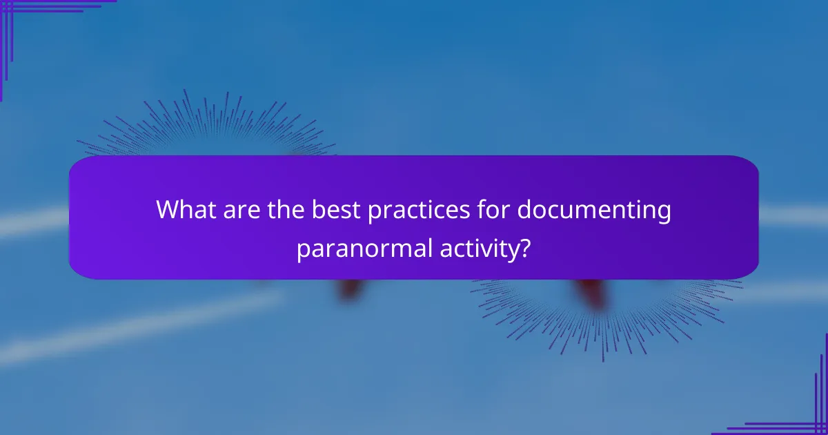What are the best practices for documenting paranormal activity?