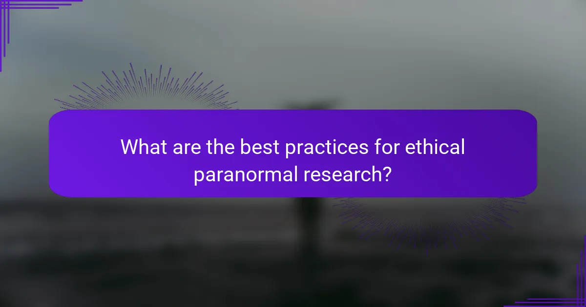 What are the best practices for ethical paranormal research?