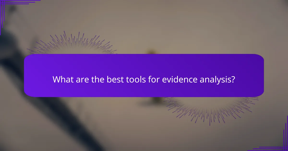 What are the best tools for evidence analysis?