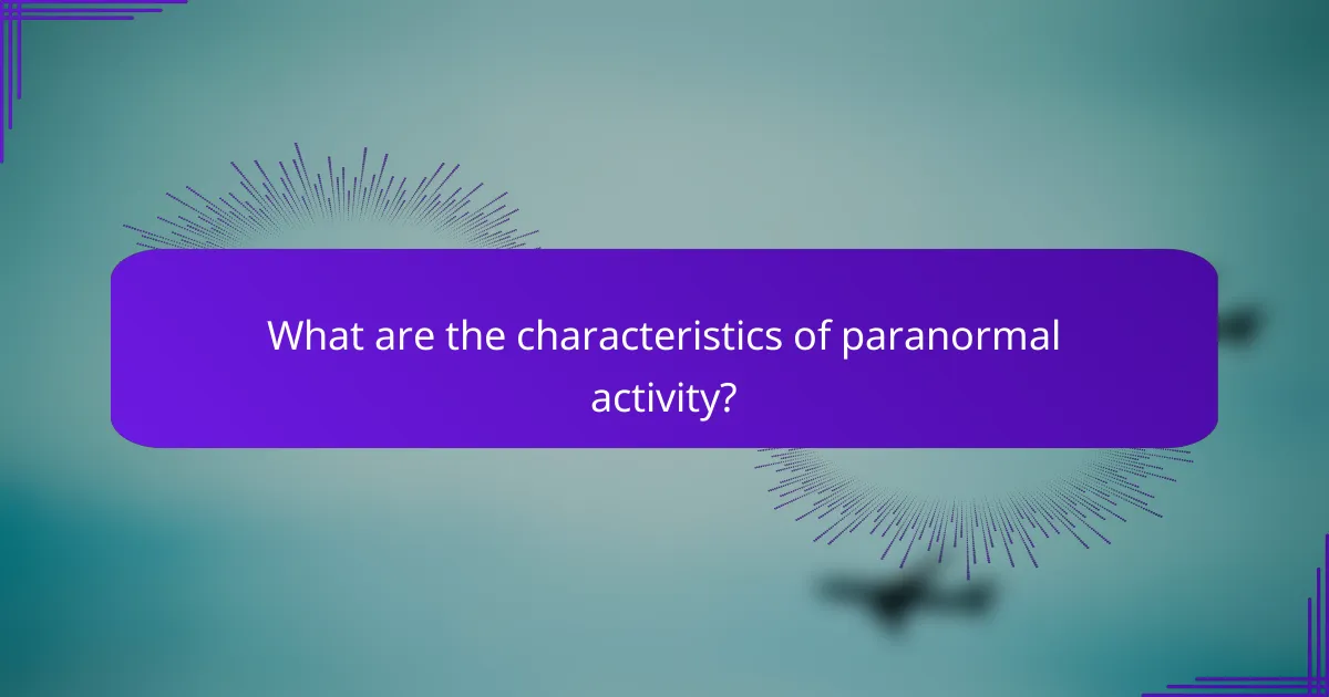 What are the characteristics of paranormal activity?
