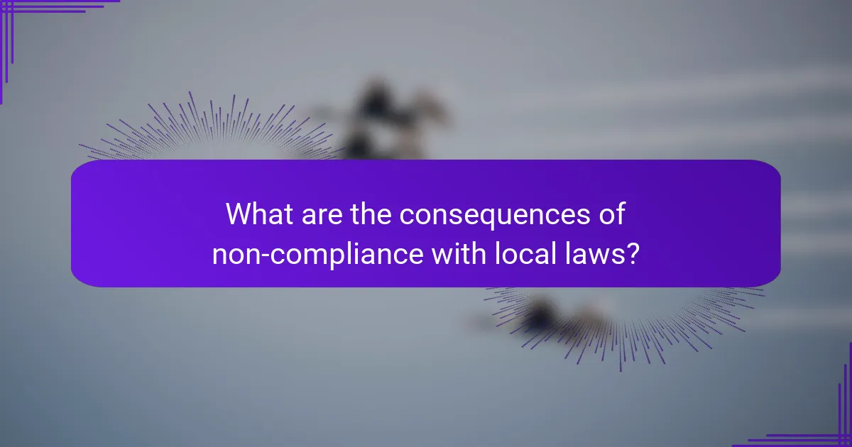 What are the consequences of non-compliance with local laws?