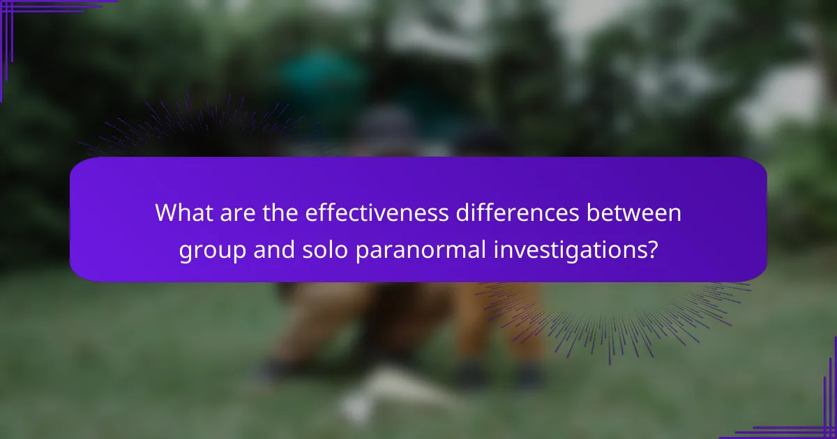 What are the effectiveness differences between group and solo paranormal investigations?