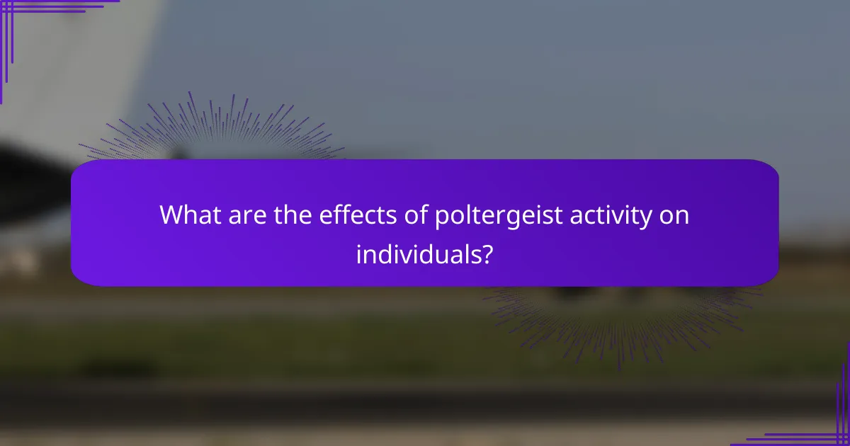 What are the effects of poltergeist activity on individuals?