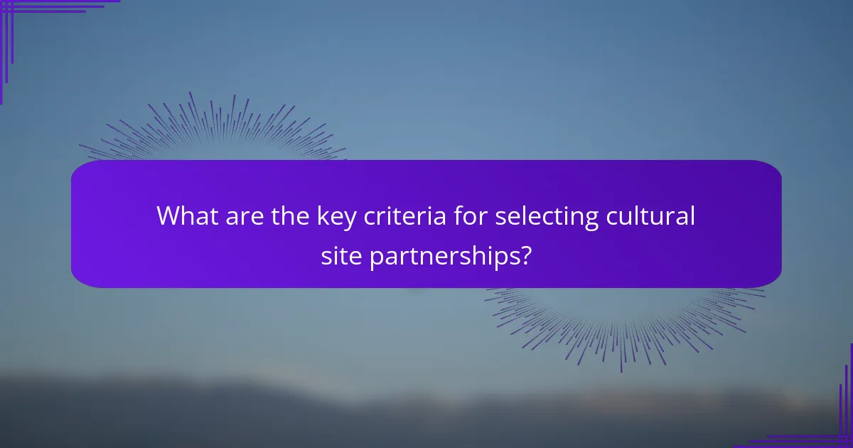 What are the key criteria for selecting cultural site partnerships?