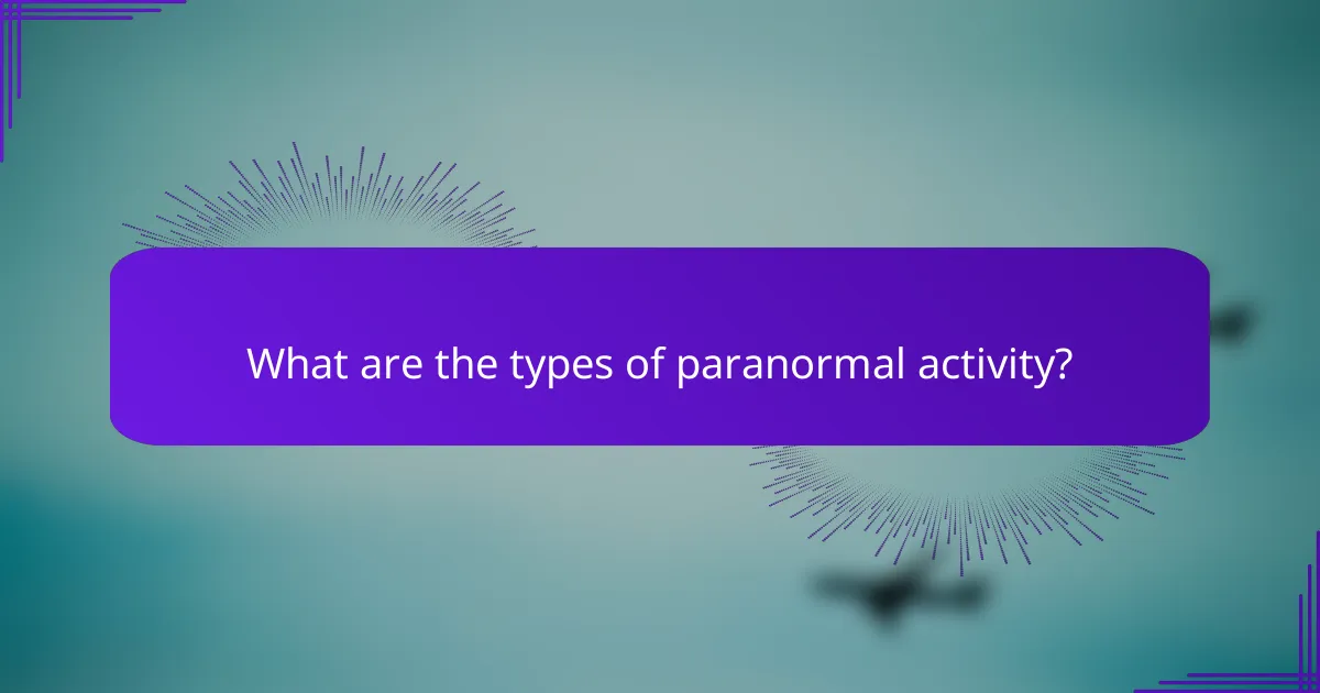 What are the types of paranormal activity?