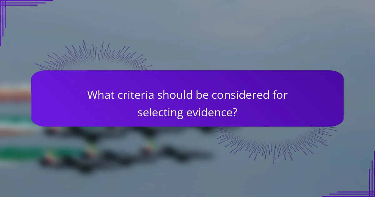 What criteria should be considered for selecting evidence?