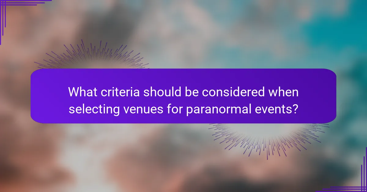 What criteria should be considered when selecting venues for paranormal events?
