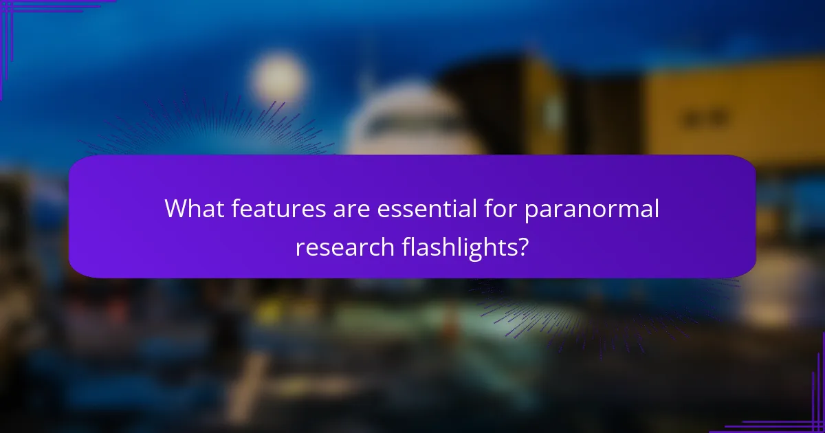 What features are essential for paranormal research flashlights?