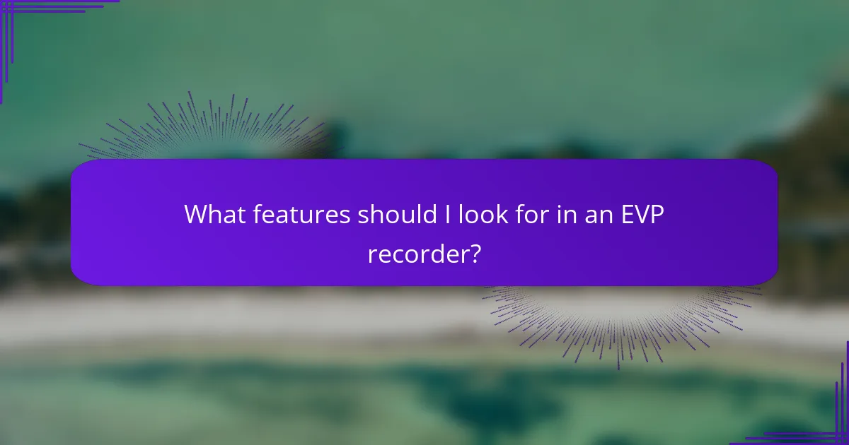 What features should I look for in an EVP recorder?