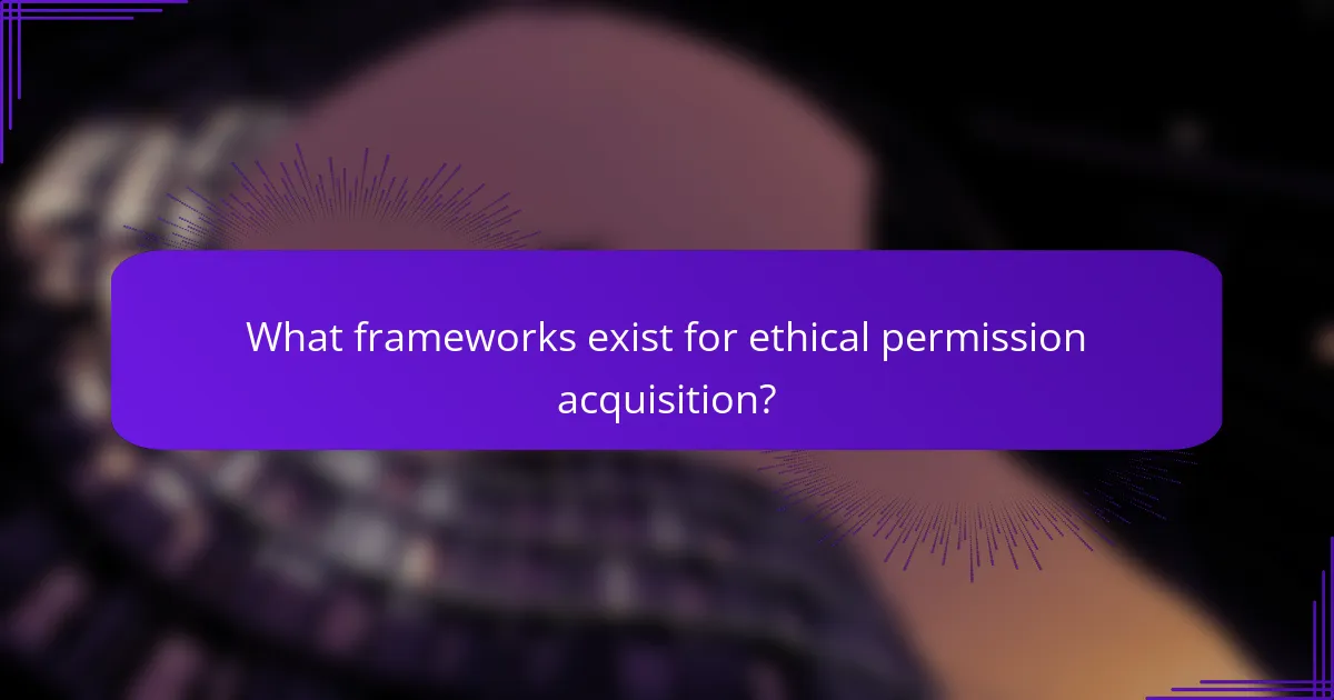 What frameworks exist for ethical permission acquisition?