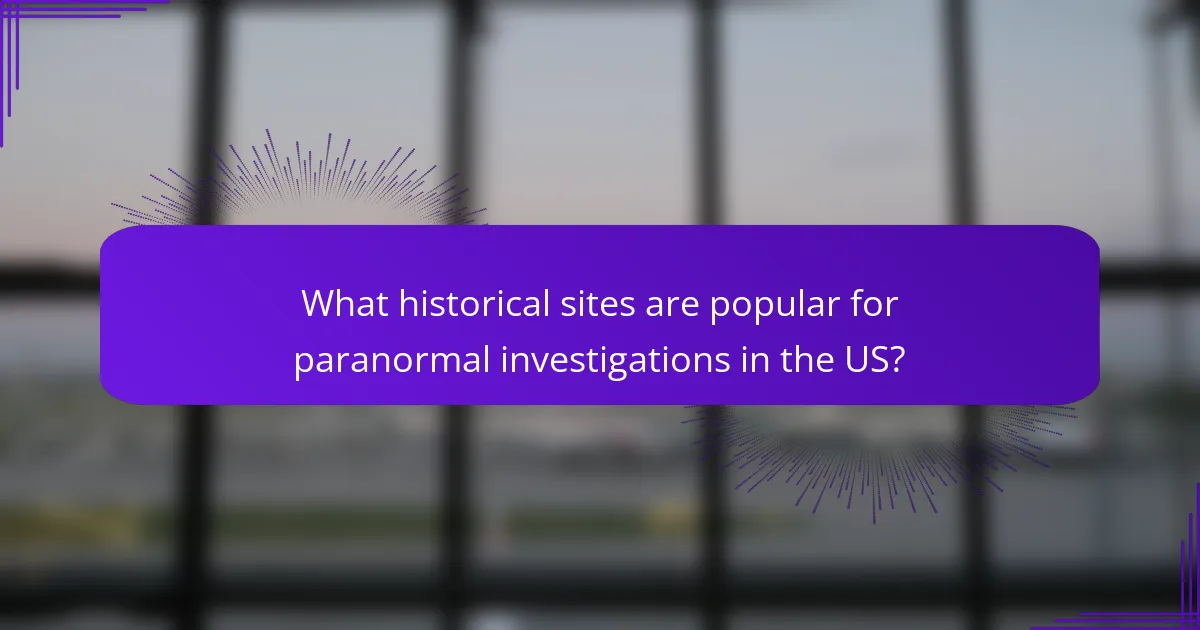 What historical sites are popular for paranormal investigations in the US?