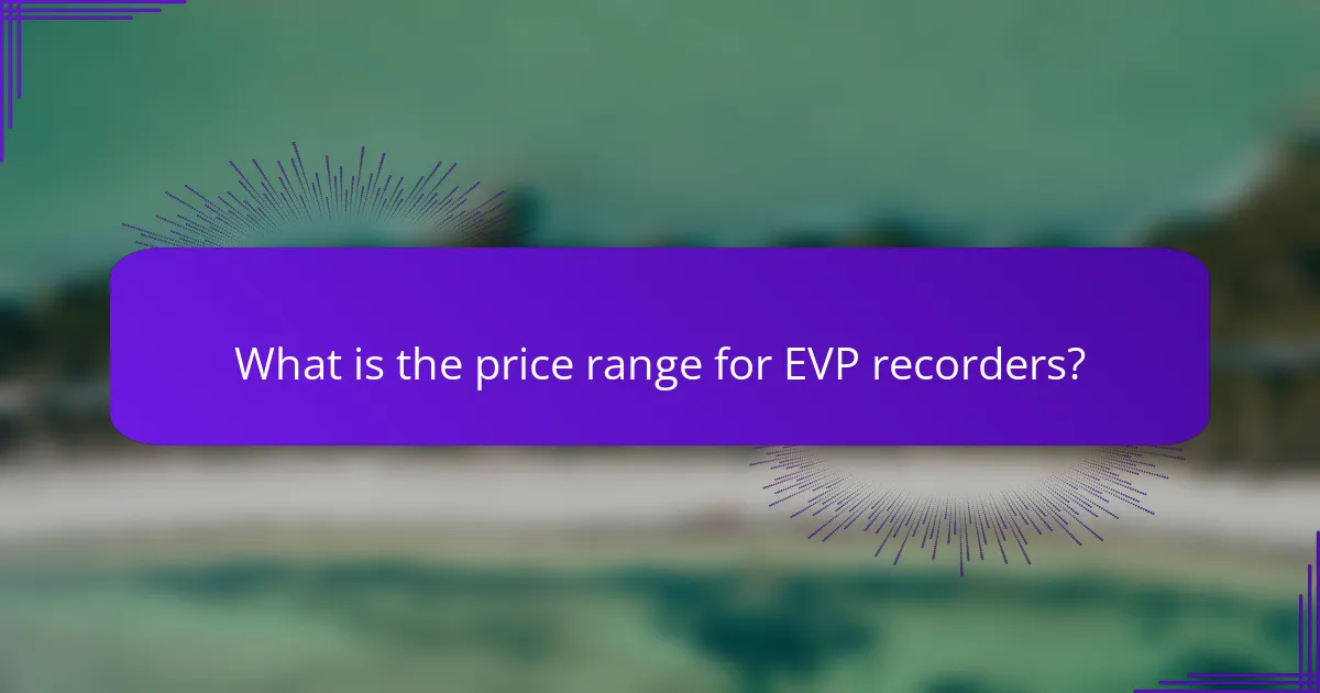 What is the price range for EVP recorders?