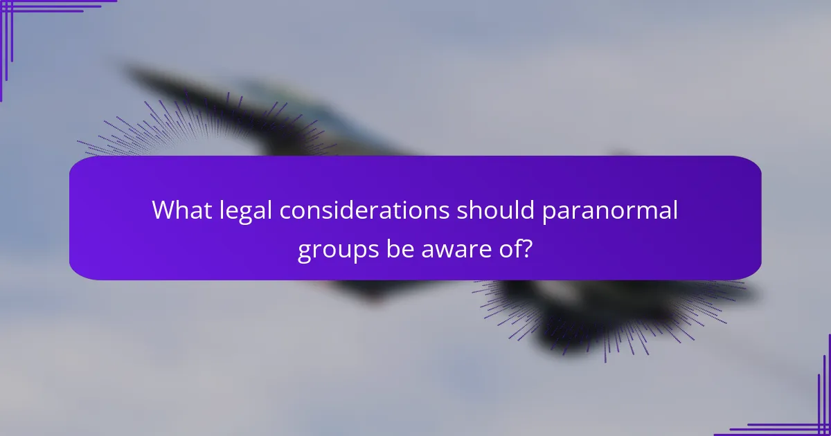 What legal considerations should paranormal groups be aware of?
