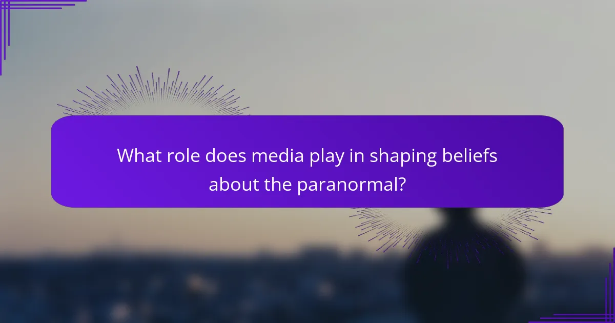 What role does media play in shaping beliefs about the paranormal?
