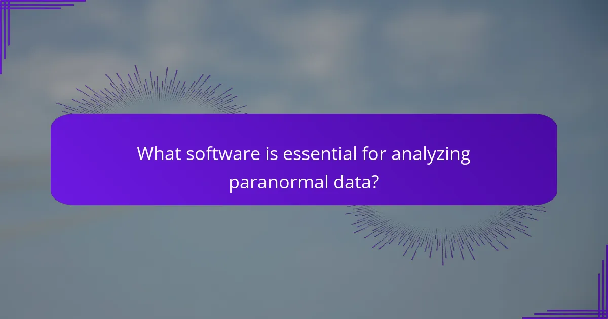 What software is essential for analyzing paranormal data?