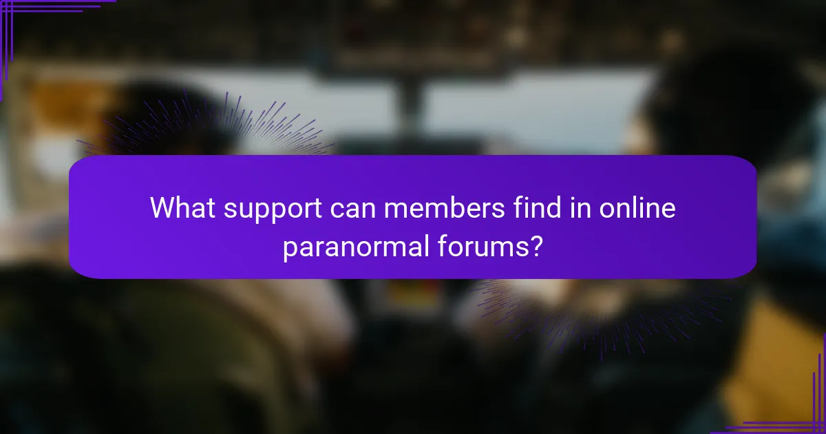 What support can members find in online paranormal forums?