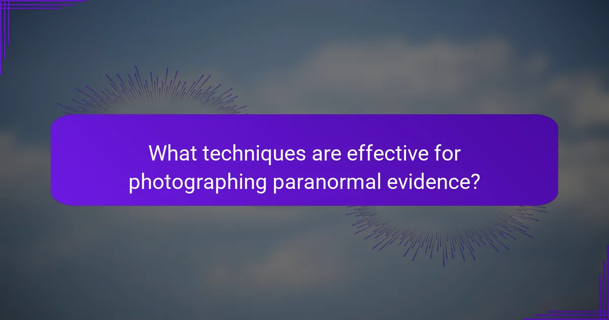 What techniques are effective for photographing paranormal evidence?