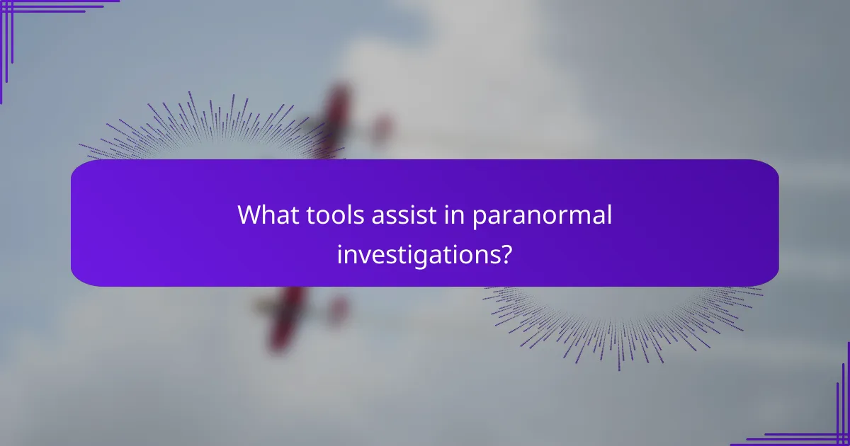 What tools assist in paranormal investigations?